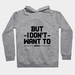 BUT I DONT WANT TO DEPRESSION AND FITNESS DEPREFIT NON MOTIVATIONA QUOTE Hoodie